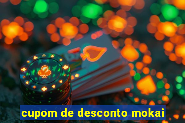 cupom de desconto mokai